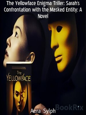 cover image of The Yellowface Enigma Triller--Sarah's Confrontation with the Masked Entity--A Novel